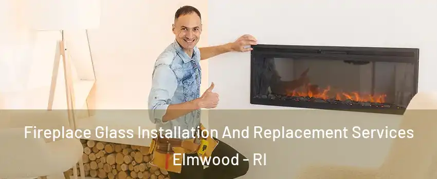 Fireplace Glass Installation And Replacement Services Elmwood - RI