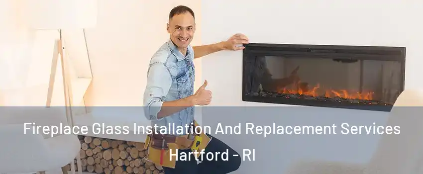 Fireplace Glass Installation And Replacement Services Hartford - RI