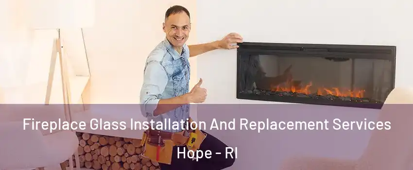 Fireplace Glass Installation And Replacement Services Hope - RI