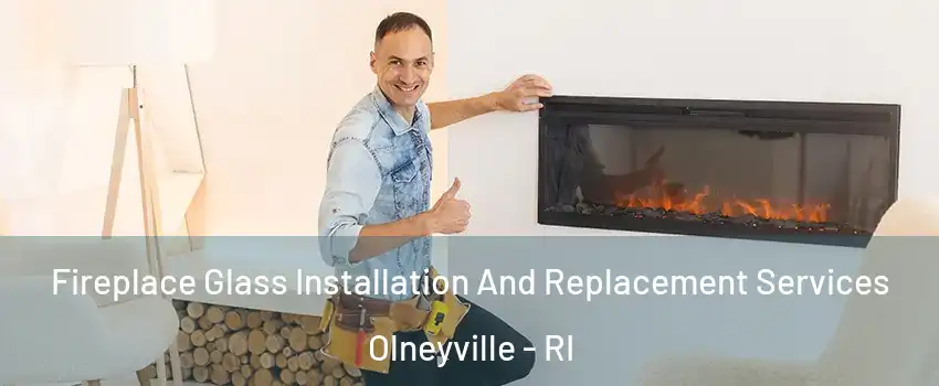 Fireplace Glass Installation And Replacement Services Olneyville - RI