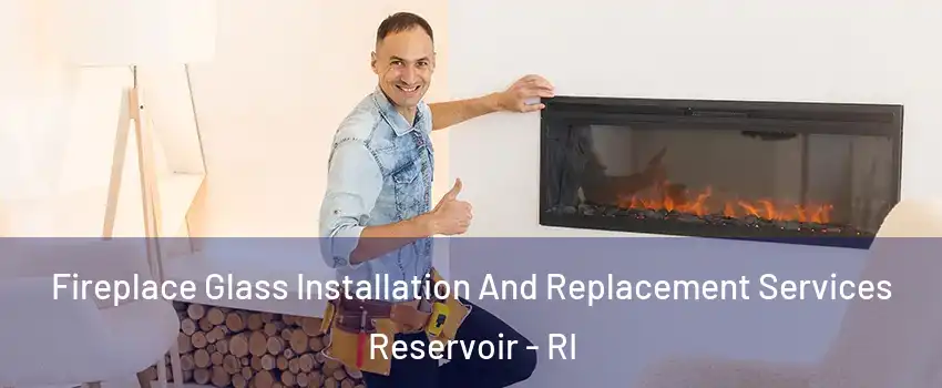 Fireplace Glass Installation And Replacement Services Reservoir - RI