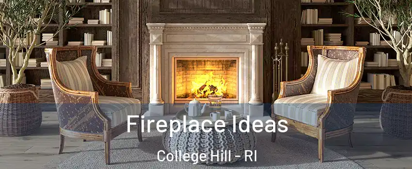 Fireplace Ideas College Hill - RI