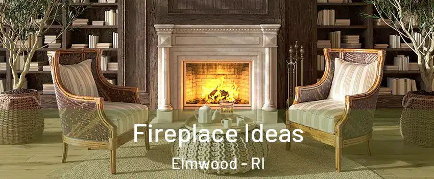 Fireplace Ideas Elmwood - RI