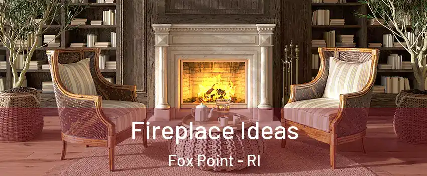 Fireplace Ideas Fox Point - RI