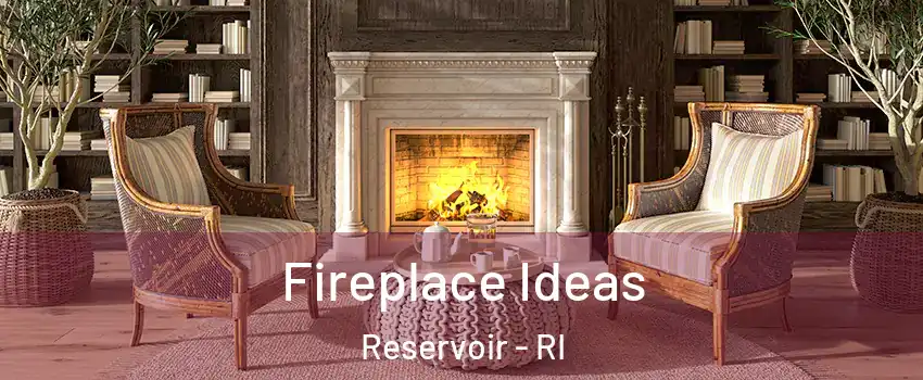 Fireplace Ideas Reservoir - RI