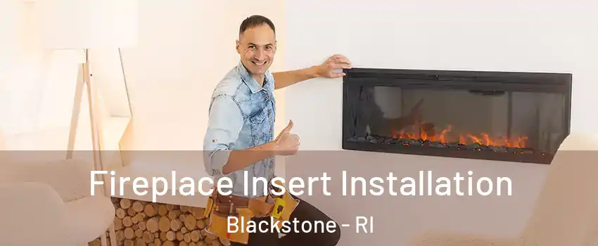 Fireplace Insert Installation Blackstone - RI