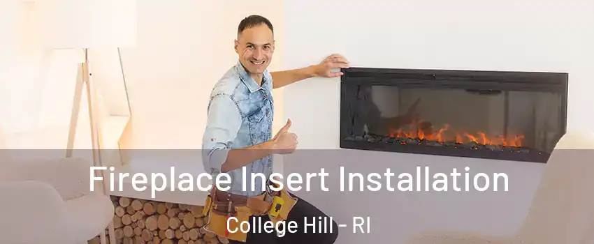 Fireplace Insert Installation College Hill - RI