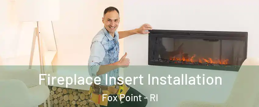 Fireplace Insert Installation Fox Point - RI