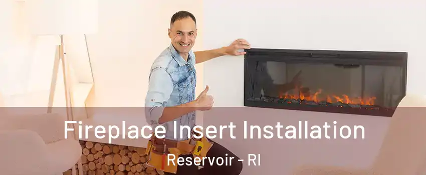 Fireplace Insert Installation Reservoir - RI