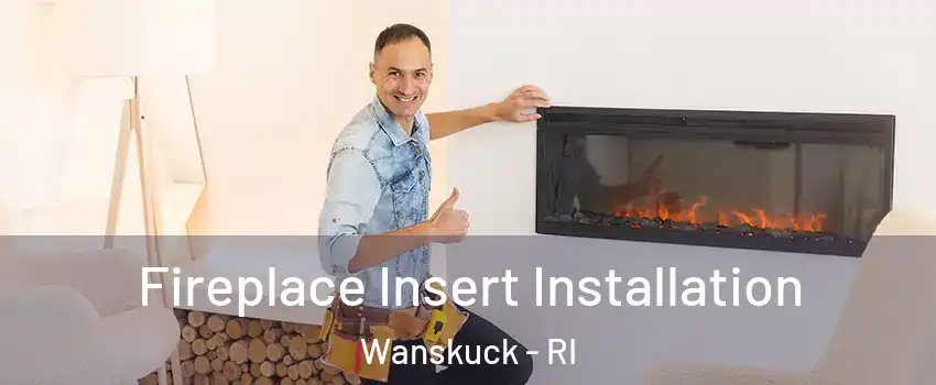 Fireplace Insert Installation Wanskuck - RI