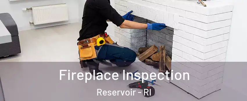 Fireplace Inspection Reservoir - RI