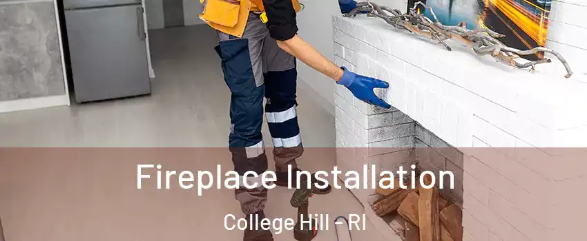 Fireplace Installation College Hill - RI