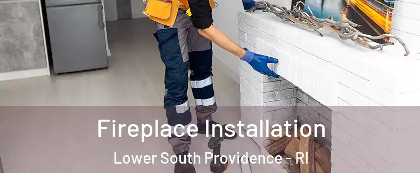 Fireplace Installation Lower South Providence - RI