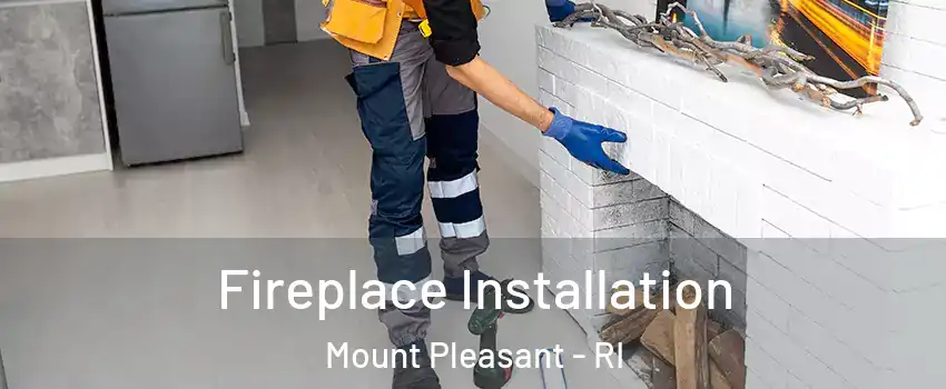 Fireplace Installation Mount Pleasant - RI