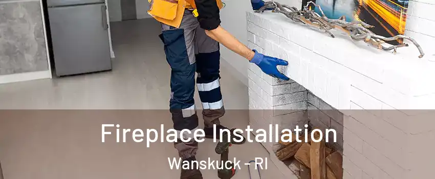 Fireplace Installation Wanskuck - RI