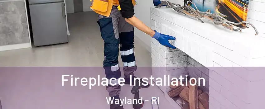 Fireplace Installation Wayland - RI