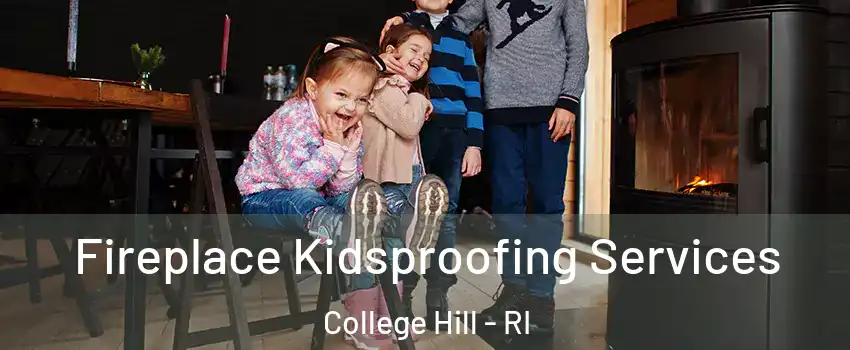 Fireplace Kidsproofing Services College Hill - RI