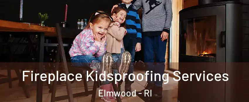 Fireplace Kidsproofing Services Elmwood - RI