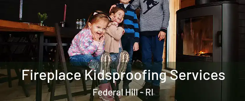 Fireplace Kidsproofing Services Federal Hill - RI