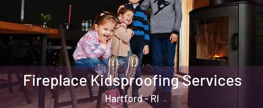 Fireplace Kidsproofing Services Hartford - RI