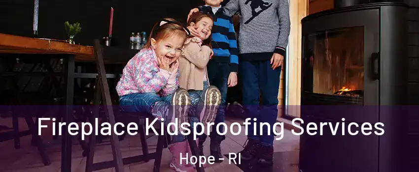 Fireplace Kidsproofing Services Hope - RI