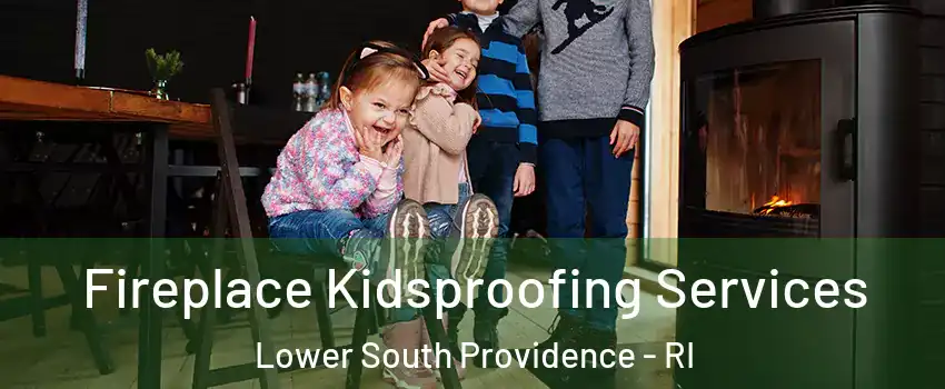 Fireplace Kidsproofing Services Lower South Providence - RI