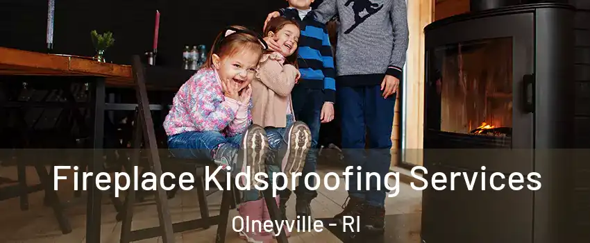 Fireplace Kidsproofing Services Olneyville - RI