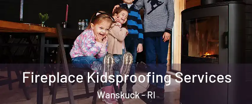 Fireplace Kidsproofing Services Wanskuck - RI