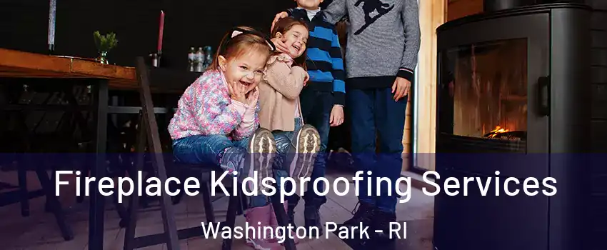 Fireplace Kidsproofing Services Washington Park - RI