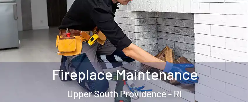 Fireplace Maintenance Upper South Providence - RI