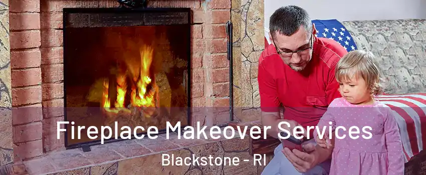 Fireplace Makeover Services Blackstone - RI