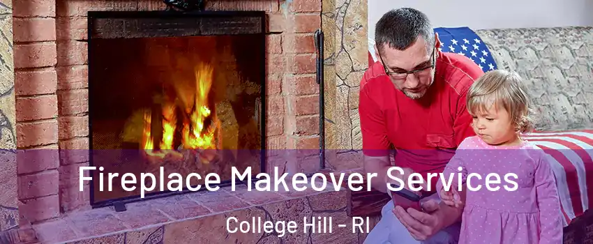 Fireplace Makeover Services College Hill - RI