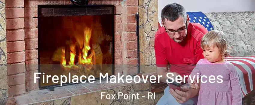 Fireplace Makeover Services Fox Point - RI