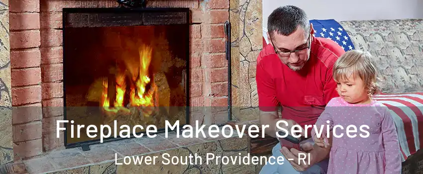 Fireplace Makeover Services Lower South Providence - RI