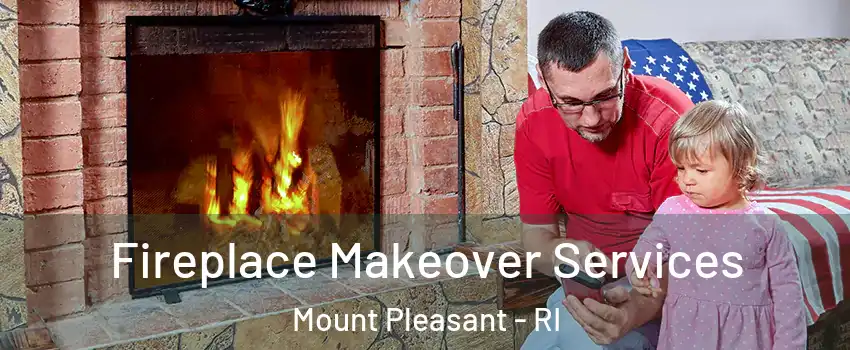 Fireplace Makeover Services Mount Pleasant - RI