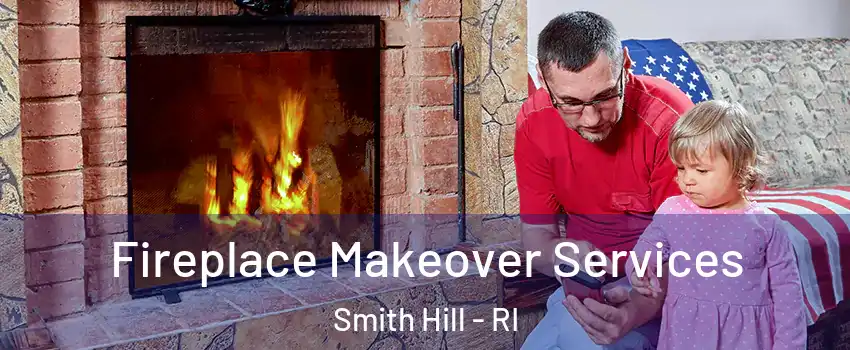 Fireplace Makeover Services Smith Hill - RI