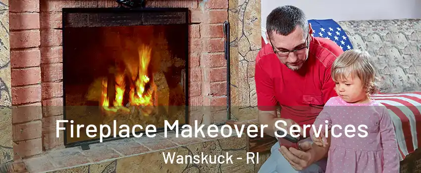 Fireplace Makeover Services Wanskuck - RI