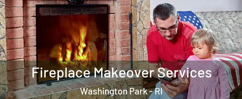 Fireplace Makeover Services Washington Park - RI