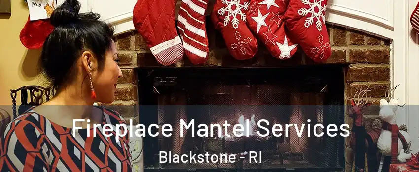 Fireplace Mantel Services Blackstone - RI