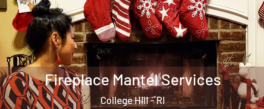 Fireplace Mantel Services College Hill - RI