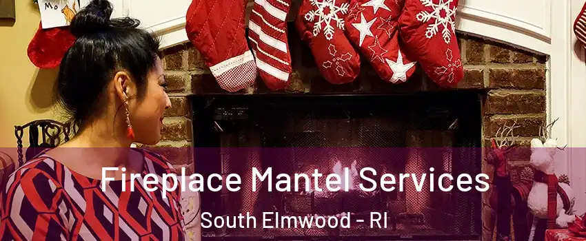 Fireplace Mantel Services South Elmwood - RI