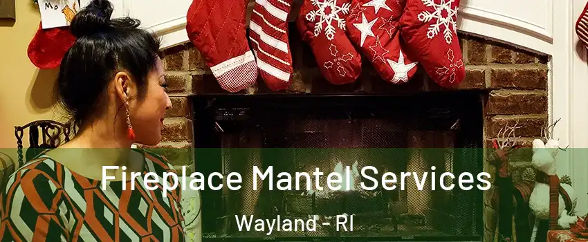 Fireplace Mantel Services Wayland - RI