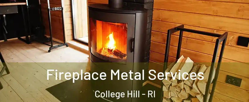 Fireplace Metal Services College Hill - RI