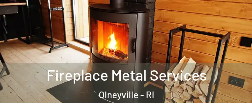 Fireplace Metal Services Olneyville - RI