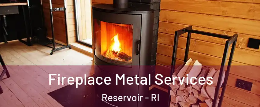 Fireplace Metal Services Reservoir - RI