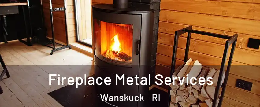 Fireplace Metal Services Wanskuck - RI