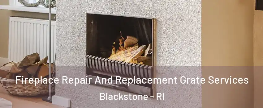 Fireplace Repair And Replacement Grate Services Blackstone - RI