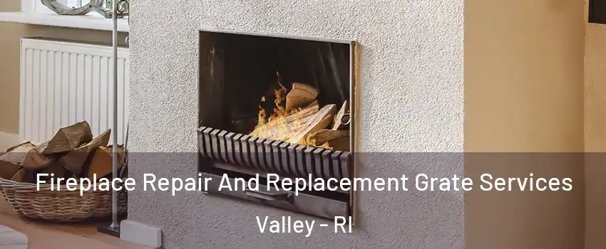 Fireplace Repair And Replacement Grate Services Valley - RI