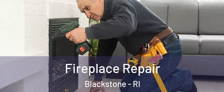 Fireplace Repair Blackstone - RI