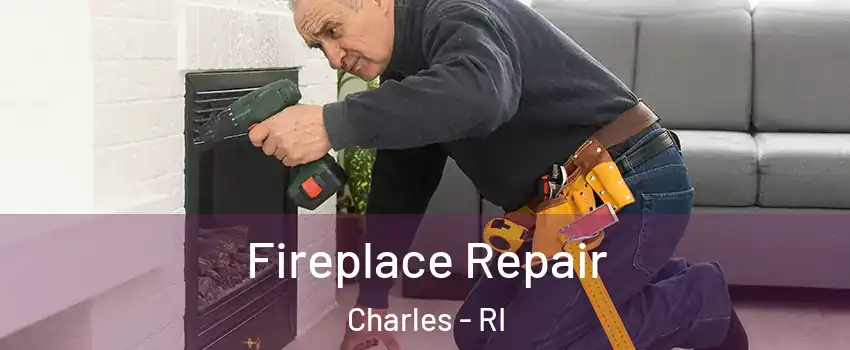 Fireplace Repair Charles - RI